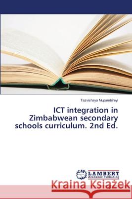 ICT integration in Zimbabwean secondary schools curriculum. 2nd Ed. Mupambireyi, Tazvishaya 9786208482916 LAP Lambert Academic Publishing - książka