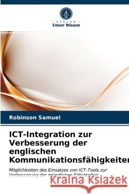 ICT-Integration zur Verbesserung der englischen Kommunikationsfähigkeiten Robinson Samuel 9786203621020 Verlag Unser Wissen - książka