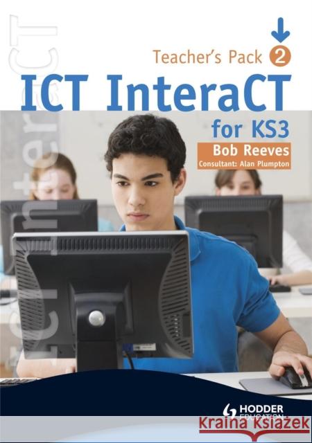 ICT InteraCT for Key Stage 3 - Teacher Pack 2 Bob Reeves 9780340941010 HODDER EDUCATION - książka