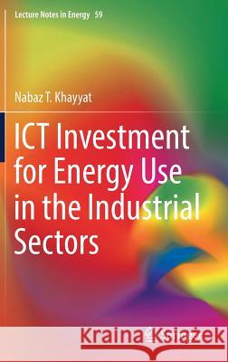 Ict Investment for Energy Use in the Industrial Sectors Khayyat, Nabaz T. 9789811047558 Springer - książka