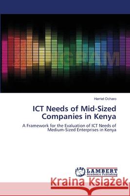 ICT Needs of Mid-Sized Companies in Kenya Ocharo, Harriet 9783659546068 LAP Lambert Academic Publishing - książka