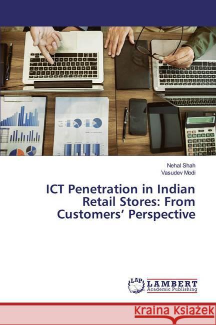 ICT Penetration in Indian Retail Stores: From Customers' Perspective Shah, Nehal; Modi, Vasudev 9786139986231 LAP Lambert Academic Publishing - książka