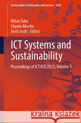 ICT Systems and Sustainability: Proceedings of Ict4sd 2025, Volume 5 Milan Tuba Shyam Akashe Amit Joshi 9783032066732 Springer - książka