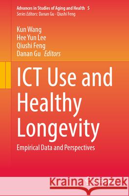 ICT Use and Healthy Longevity: Empirical Data and Perspectives Kun Wang Hee Yun Lee Qiushi Feng 9783031989636 Springer - książka