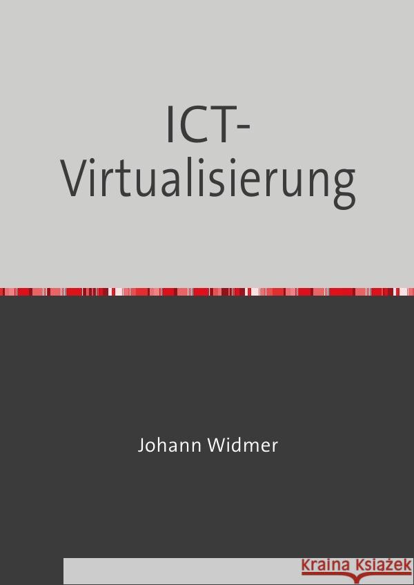 ICT-Virtualisierung : Eine Einführung in die Virtualisierung von Informatik-Infrastrukturen Widmer, Johann 9783750281172 epubli - książka