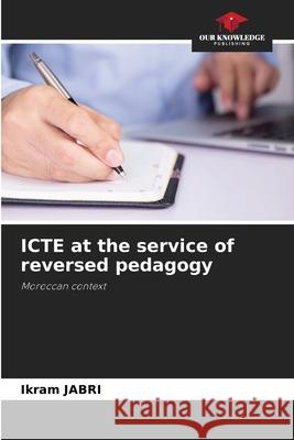 ICTE at the service of reversed pedagogy Ikram Jabri 9786204148137 Our Knowledge Publishing - książka