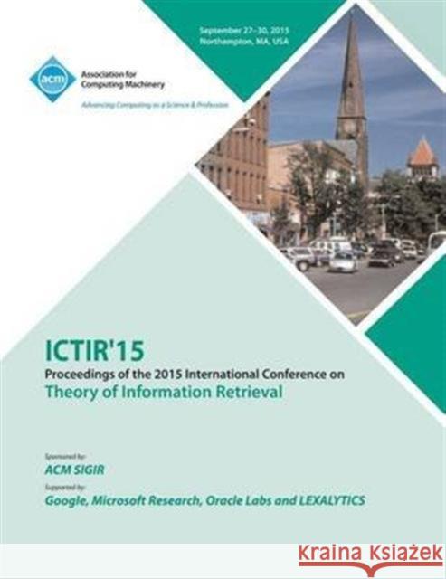 ICTIR 15 ACM SIGIR International Conference on the Theory of Information Retrieval Ictir 15 Conference Committee 9781450340304 ACM - książka