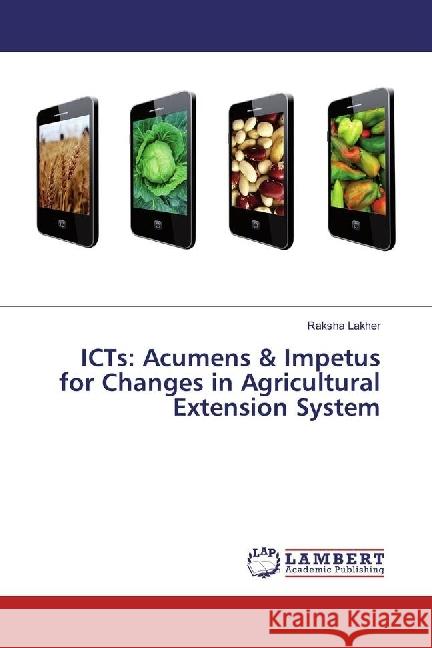 ICTs: Acumens & Impetus for Changes in Agricultural Extension System Lakher, Raksha 9783659971037 LAP Lambert Academic Publishing - książka