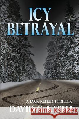 Icy Betrayal: A Jack Keller Thriller David G. Keith 9780986370601 Good Fiction - książka