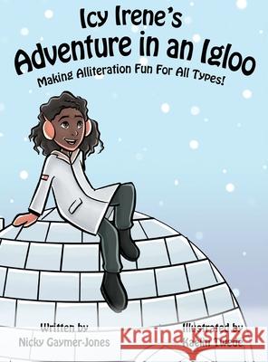 Icy Irene's Adventure in an Igloo Nicky Gaymer-Jones Kaelin Twede 9781964411323 Nicholas Gaymer-Jones - książka