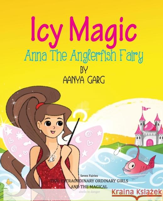 Icy Magic Anna the Anglerfish Fairy Aanya Garg   9789355463890 Pharos Books - książka