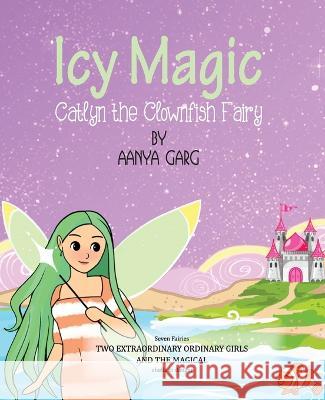 Icy Magic Catlyn the Clownfish fairy Aanya Garg 9789355464224 Pharos Books - książka