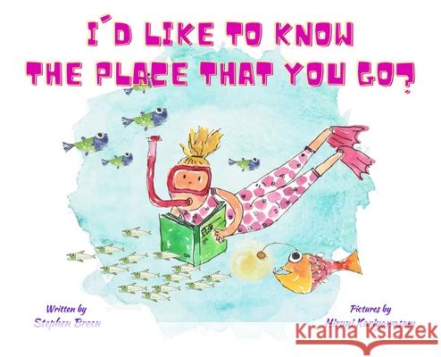 I'd Like to Know the Place that you Go? Stephen Breen Hiruni Kariyawasam 9781087984889 Stephen Breen - książka