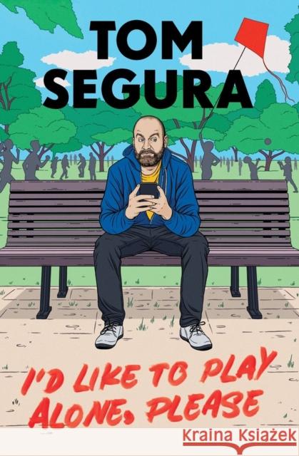 I'd Like to Play Alone, Please: Essays Tom Segura 9781538704615 Little, Brown & Company - książka