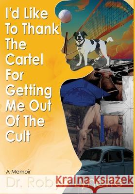 I'd Like to Thank the Cartel for Getting Me Out of the Cult Robyn Lynette 9780984658138 Champion Performance Development - książka