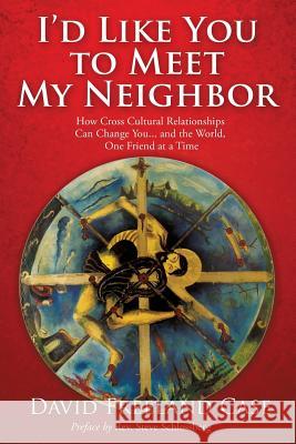 I'd Like You to Meet My Neighbor David Freeland Case 9781498459730 Xulon Press - książka