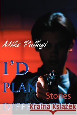 I'd Plan Differently Mike Pallagi 9780595133390 Writers Club Press - książka