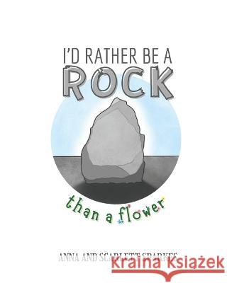 I'd Rather Be A Rock Than A Flower Sparkes Anna and Scarlett Sparkes 9798799661564 Independently published - książka