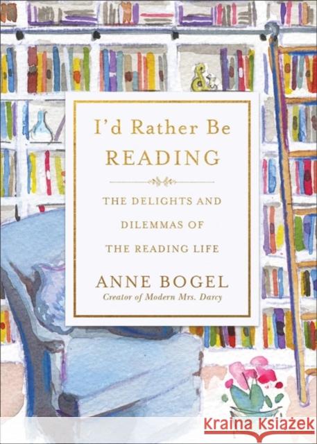 I'd Rather Be Reading: The Delights and Dilemmas of the Reading Life Anne Bogel 9780801072925 Baker Publishing Group - książka