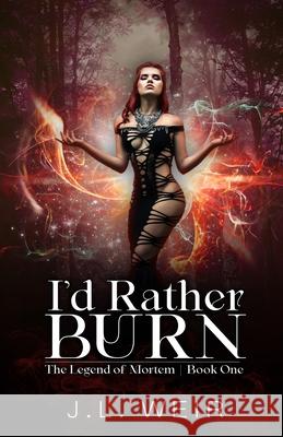 I'd Rather Burn J. L. Weir 9781951831325 Scarlet Lantern Publishing - książka