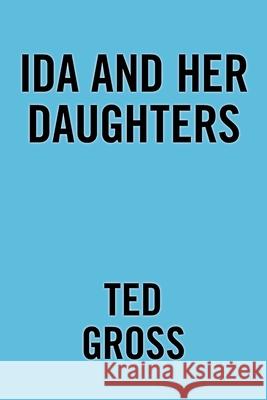 Ida and Her Daughters Ted Gross 9781664185036 Xlibris Us - książka