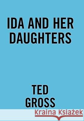 Ida and Her Daughters Ted Gross 9781664194113 Xlibris Us - książka