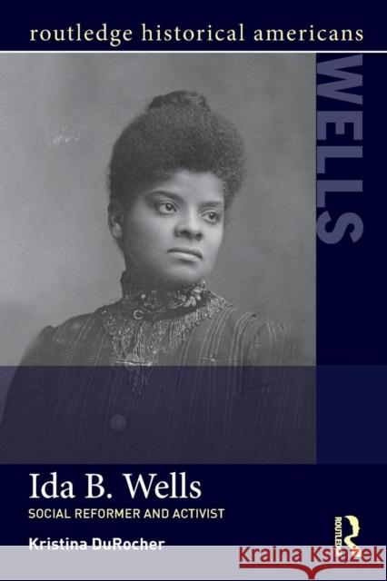 Ida B. Wells: Social Activist and Reformer Durocher, Kristina 9781138786882 Taylor and Francis - książka