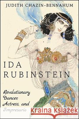 Ida Rubinstein: Revolutionary Dancer, Actress, and Impresario Judith Chazin-Bennahum   9781438487984 State University of New York Press - książka