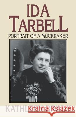 Ida Tarbell: Portrait of a Muckraker Kathleen Brady 9780822958079 University of Pittsburgh Press - książka