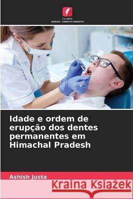 Idade e ordem de erupcao dos dentes permanentes em Himachal Pradesh Ashish Justa   9786206038320 Edicoes Nosso Conhecimento - książka