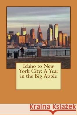 Idaho to New York City: A Year in the Big Apple Jane M. Newby 9781973714880 Createspace Independent Publishing Platform - książka