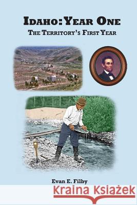 Idaho: Year One: The Territory's First Year Evan E. Filby 9781492364900 Createspace - książka