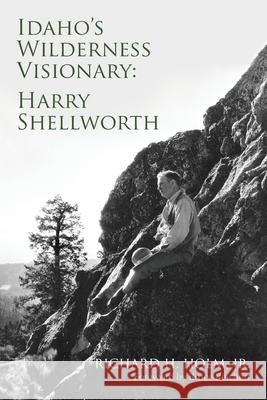 Idaho's Wilderness Visionary Richard H. Holm 9780578856094 Richard Holm - książka