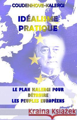 Idéalisme Pratique: Le plan Kalergi pour détruire les peuples européens Coudenhove-Kalergi, Richard Nikolaus 9781912452873 Omnia Veritas Ltd - książka