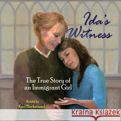 Ida's Witness: The True Story of an Immigrant Girl Karl Beckstrand 9781503247147 Createspace Independent Publishing Platform - książka