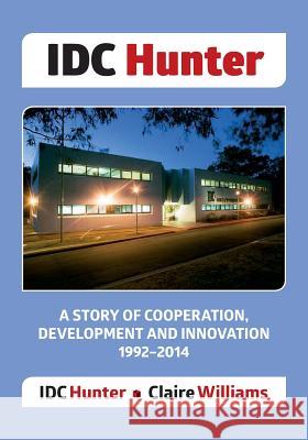 IDC Hunter: A Story of Cooperation, Development and Innovation 1992-2014 Claire Williams IDC-Hunter 9781500778637 Createspace Independent Publishing Platform - książka