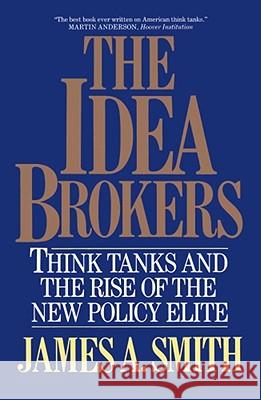 Idea Brokers: Think Tanks And The Rise Of The New Policy Elite James A. Smith 9780029295557 Simon & Schuster - książka
