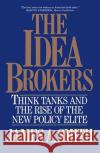 Idea Brokers: Think Tanks And The Rise Of The New Policy Elite James A. Smith 9780029295557 Simon & Schuster