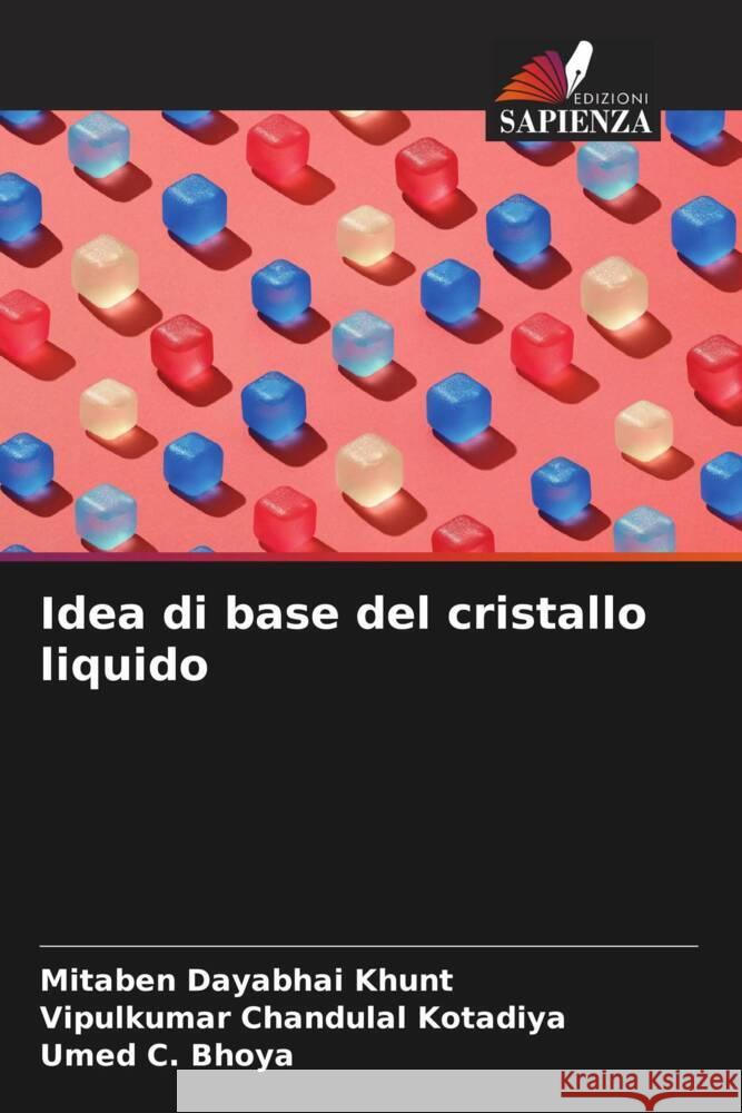 Idea di base del cristallo liquido Khunt, Mitaben Dayabhai, Kotadiya, Vipulkumar Chandulal, Bhoya, Umed C. 9786204792651 Edizioni Sapienza - książka