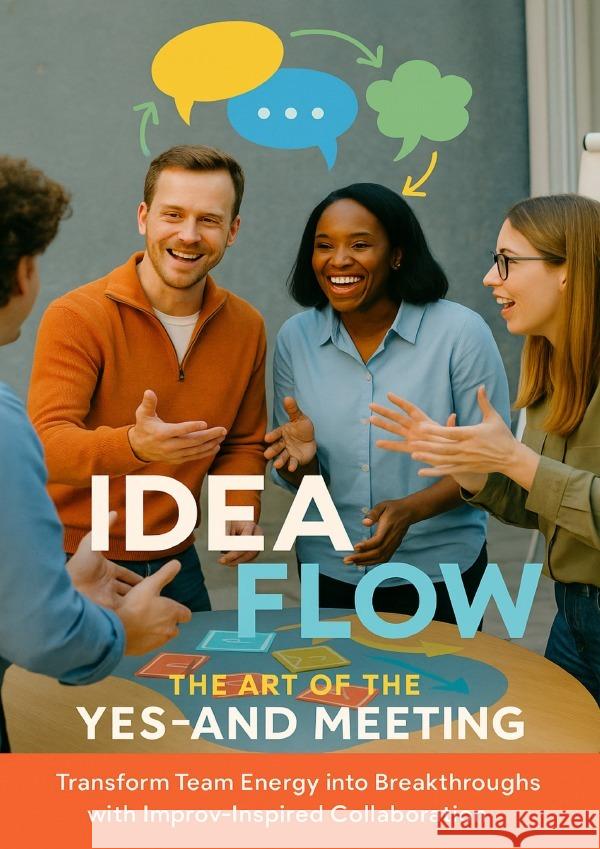 Idea Flow: The Art of the Yes-And Meeting Morgan, Tessa 9783565078189 epubli - książka