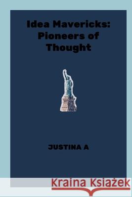 Idea Mavericks: Pioneers of Thought Justina A 9788233987503 Justina a - książka