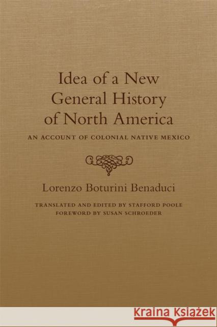 Idea of a New General History of North America: An Account of Colonial Native Mexico Lorenzo Boturin Stafford Poole Susan Schroeder 9780806148335 University of Oklahoma Press - książka