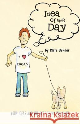 Idea of the Day: Your Ideas Are the Best Thing You Have Slate Bender 9781426911774 Trafford Publishing - książka