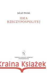 Idea rzeczypospolitej Jakub Wolak 9788368201093 Kronos - książka