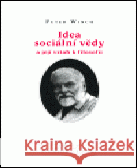 Idea sociální vědy a její vztah k filosofii Peter Winch 9788073250355 Centrum pro studium demokracie a kultury (CDK - książka