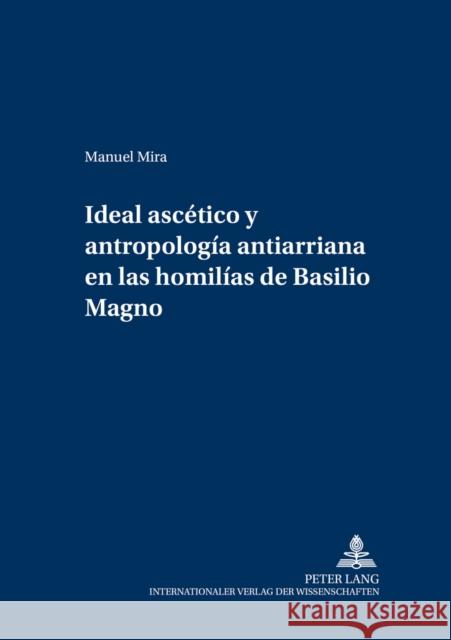 Ideal Ascético Y Antropología Antiarriana En Las Homilías de Basilio Magno Drobner, Hubertus 9783631530429 Peter Lang Gmbh, Internationaler Verlag Der W - książka