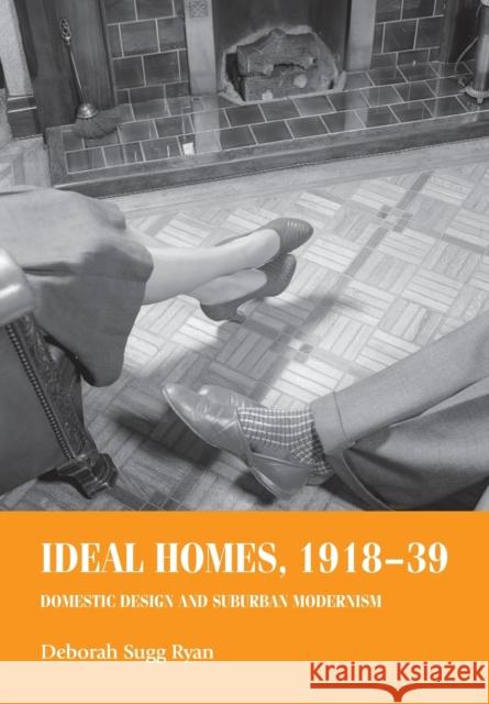 Ideal Homes, 1918-39: Domestic design and suburban modernism Ryan, Deborah Sugg 9780719068850 Manchester University Press - książka