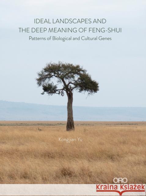 Ideal Landscapes the Deep Meaning of Feng Shui: Patterns of Biological and Cultural Genes Kongjian Yu 9781943532759 Oro Editions - książka