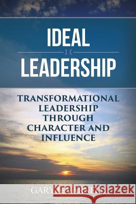 Ideal Leadership: Transformational Leadership Through Character and Influence Gary Varnell 9781945849329 Jones Media Publishing - książka
