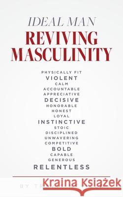 Ideal Man REVIVING MASCULINITY: Reviving Masculinity Travis Neville 9781685155896 Palmetto Publishing - książka
